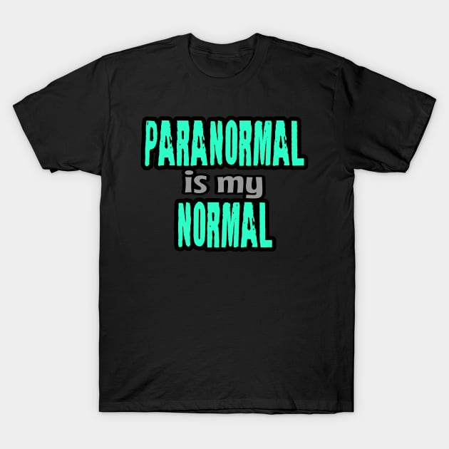 Paranormal Is My Normal T-Shirt by Dead Is Not The End